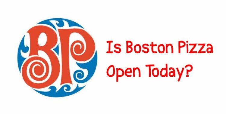 Is Boston Pizza Open Today